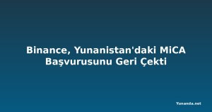 Binance, Yunanistan'daki MiCA Başvurusunu Geri Çekti
