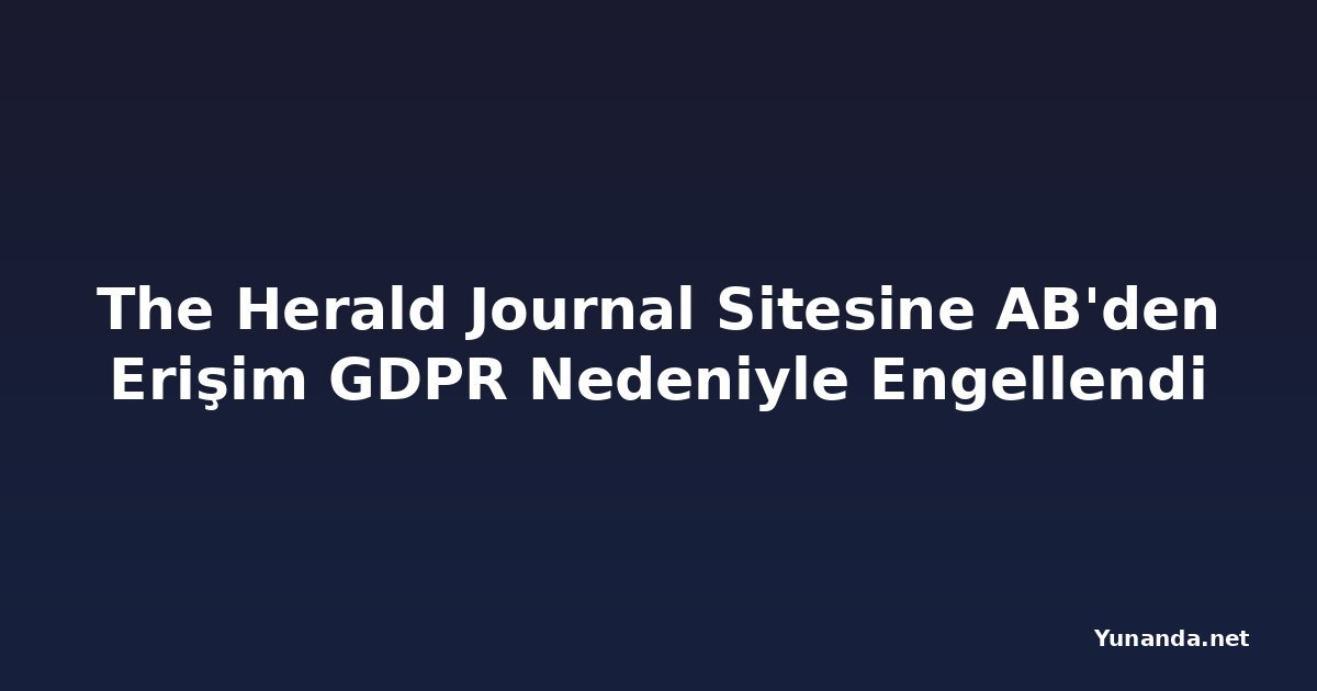 The Herald Journal Sitesine AB'den Erişim GDPR Nedeniyle Engellendi