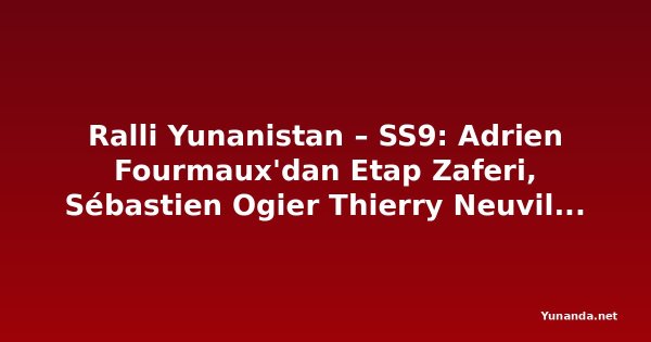 Ralli Yunanistan – SS9: Adrien Fourmaux'dan Etap Zaferi, Sébastien Ogier Thierry Neuville'e Yaklaşıyor