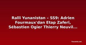 Ralli Yunanistan – SS9: Adrien Fourmaux'dan Etap Zaferi, Sébastien Ogier Thierry Neuville'e Yaklaşıyor