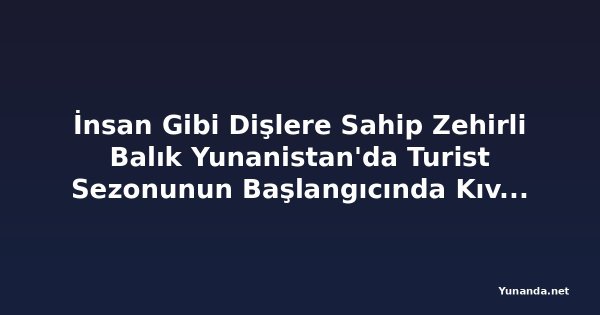 İnsan Gibi Dişlere Sahip Zehirli Balık Yunanistan'da Turist Sezonunun Başlangıcında Kıvılcım Çıkardı