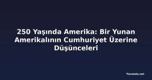 250 Yaşında Amerika: Bir Yunan Amerikalının Cumhuriyet Üzerine Düşünceleri