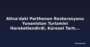 Atina'daki Parthenon Restorasyonu Yunanistan Turizmini Hareketlendirdi, Küresel Tartışma Başlattı