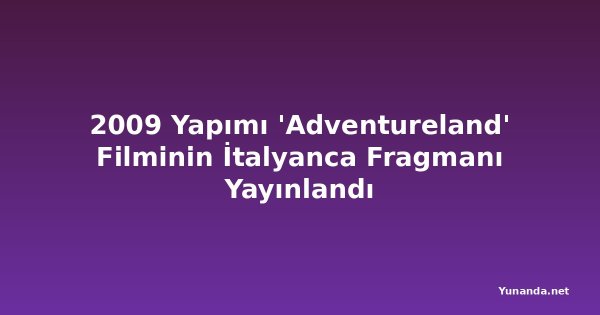 2009 Yapımı 'Adventureland' Filminin İtalyanca Fragmanı Yayınlandı