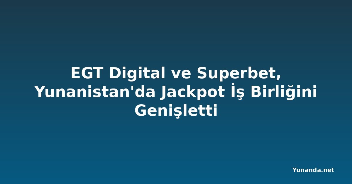 EGT Digital ve Superbet, Yunanistan'da Jackpot İş Birliğini Genişletti