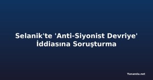 Selanik'te 'Anti-Siyonist Devriye' İddiasına Soruşturma