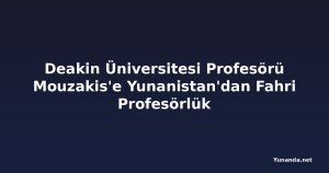 Deakin Üniversitesi Profesörü Mouzakis'e Yunanistan'dan Fahri Profesörlük