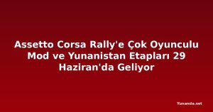 Assetto Corsa Rally'e Çok Oyunculu Mod ve Yunanistan Etapları 29 Haziran'da Geliyor