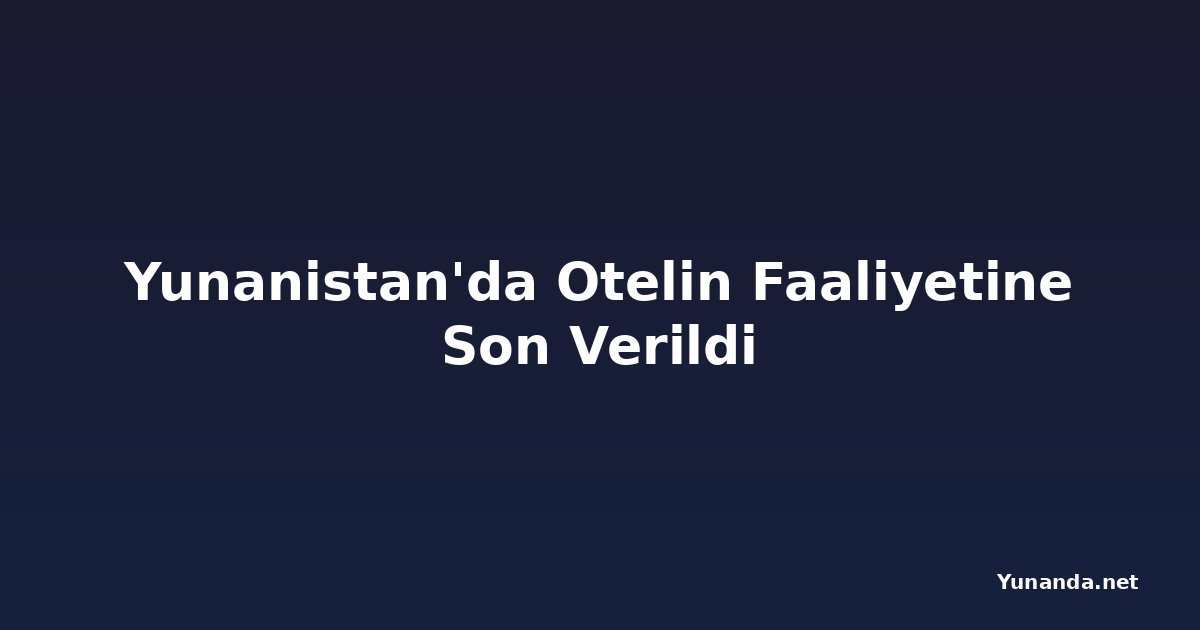 Yunanistan'da Otelin Faaliyetine Son Verildi