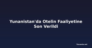 Yunanistan'da Otelin Faaliyetine Son Verildi