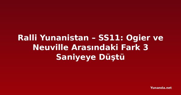 Ralli Yunanistan – SS11: Ogier ve Neuville Arasındaki Fark 3 Saniyeye Düştü