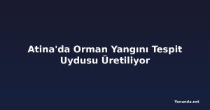 Atina'da Orman Yangını Tespit Uydusu Üretiliyor