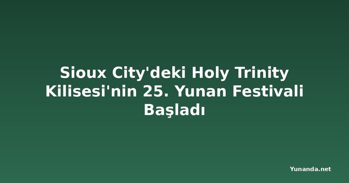 Sioux City'deki Holy Trinity Kilisesi'nin 25. Yunan Festivali Başladı
