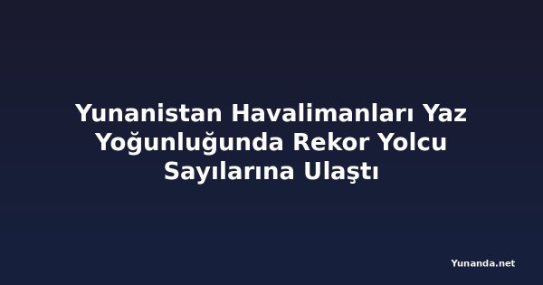 Yunanistan Havalimanları Yaz Yoğunluğunda Rekor Yolcu Sayılarına Ulaştı