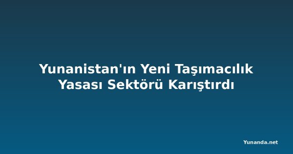 Yunanistan'ın Yeni Taşımacılık Yasası Sektörü Karıştırdı