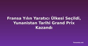 Fransa Yılın Yaratıcı Ülkesi Seçildi, Yunanistan Tarihi Grand Prix Kazandı