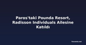 Paros'taki Pounda Resort, Radisson Individuals Ailesine Katıldı