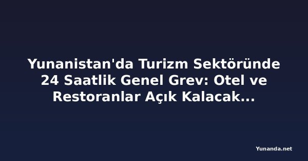Yunanistan'da Turizm Sektöründe 24 Saatlik Genel Grev: Otel ve Restoranlar Açık Kalacak, Bulgaristan'a İlgi Arttı