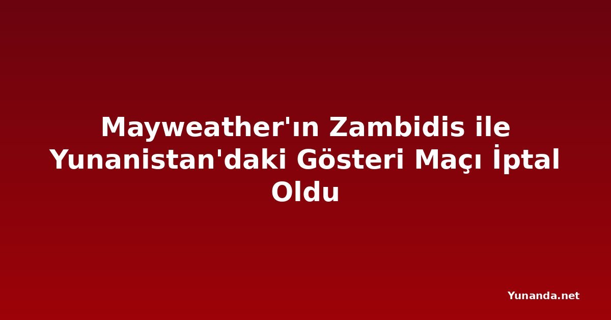 Mayweather'ın Zambidis ile Yunanistan'daki Gösteri Maçı İptal Oldu