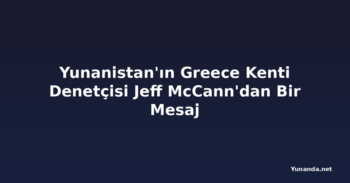 Yunanistan'ın Greece Kenti Denetçisi Jeff McCann'dan Bir Mesaj