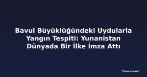 Bavul Büyüklüğündeki Uydularla Yangın Tespiti: Yunanistan Dünyada Bir İlke İmza Attı