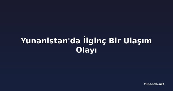 Yunanistan'da İlginç Bir Ulaşım Olayı