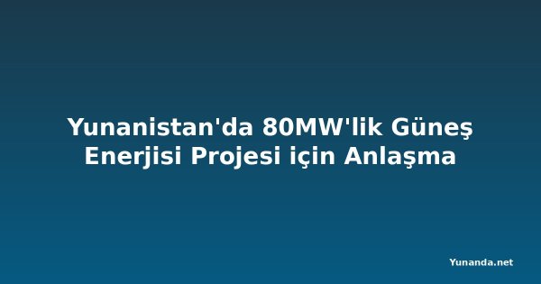 Yunanistan'da 80MW'lik Güneş Enerjisi Projesi için Anlaşma