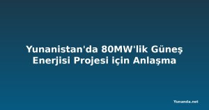 Yunanistan'da 80MW'lik Güneş Enerjisi Projesi için Anlaşma