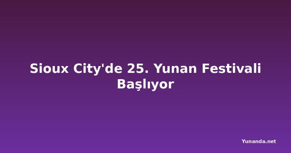 Sioux City'de 25. Yunan Festivali Başlıyor