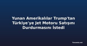 Yunan Amerikalılar Trump'tan Türkiye'ye Jet Motoru Satışını Durdurmasını İstedi