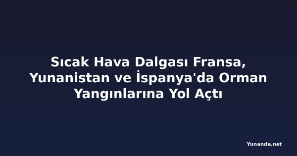 Sıcak Hava Dalgası Fransa, Yunanistan ve İspanya'da Orman Yangınlarına Yol Açtı