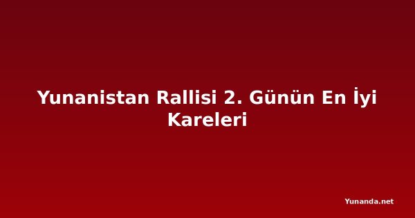 Yunanistan Rallisi 2. Günün En İyi Kareleri