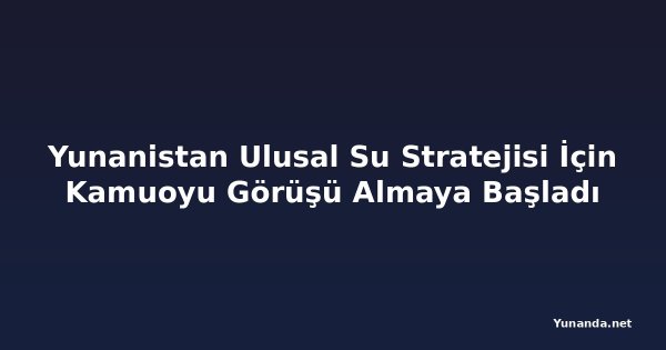 Yunanistan Ulusal Su Stratejisi İçin Kamuoyu Görüşü Almaya Başladı
