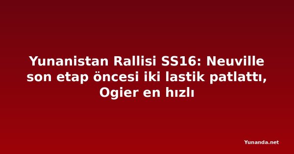 Yunanistan Rallisi SS16: Neuville son etap öncesi iki lastik patlattı, Ogier en hızlı