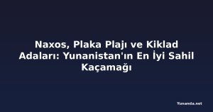 Naxos, Plaka Plajı ve Kiklad Adaları: Yunanistan'ın En İyi Sahil Kaçamağı