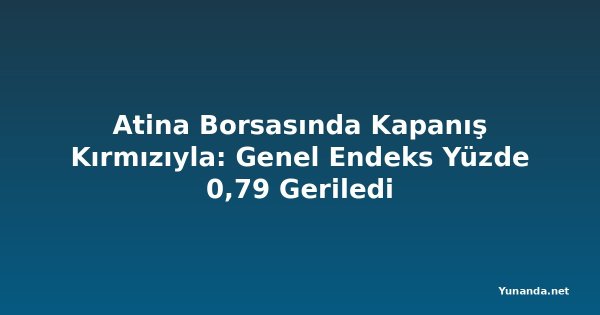 Atina Borsasında Kapanış Kırmızıyla: Genel Endeks Yüzde 0,79 Geriledi