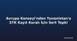 Avrupa Konseyi'nden Yunanistan'a STK Kayıt Kuralı İçin Sert Tepki
