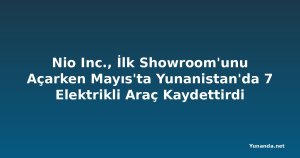 Nio Inc., İlk Showroom'unu Açarken Mayıs'ta Yunanistan'da 7 Elektrikli Araç Kaydettirdi