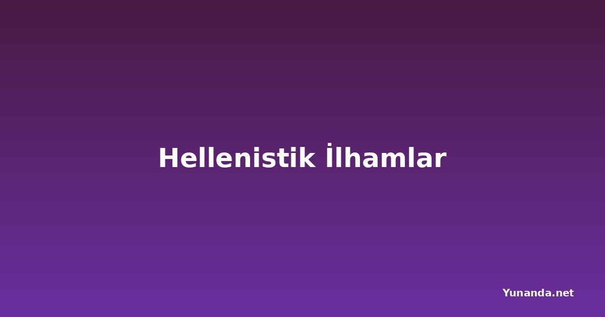Hellenistik İlhamlar