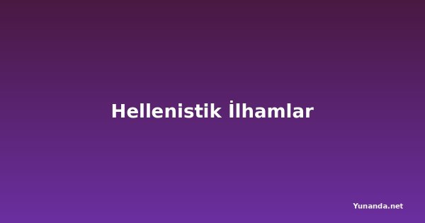 Hellenistik İlhamlar