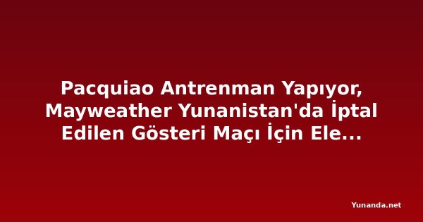 Pacquiao Antrenman Yapıyor, Mayweather Yunanistan'da İptal Edilen Gösteri Maçı İçin Eleştiriliyor