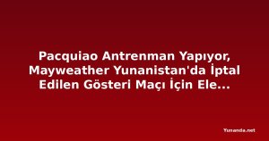 Pacquiao Antrenman Yapıyor, Mayweather Yunanistan'da İptal Edilen Gösteri Maçı İçin Eleştiriliyor