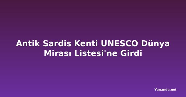Antik Sardis Kenti UNESCO Dünya Mirası Listesi'ne Girdi