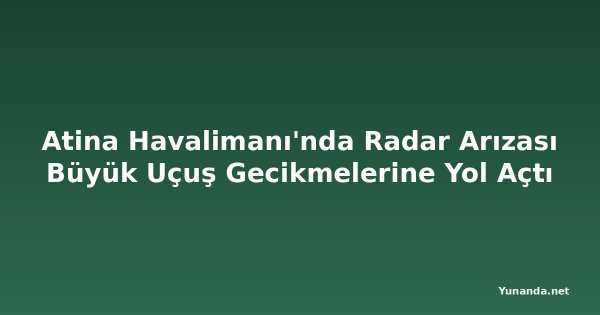 Atina Havalimanı'nda Radar Arızası Büyük Uçuş Gecikmelerine Yol Açtı