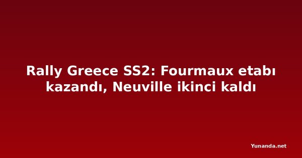Rally Greece SS2: Fourmaux etabı kazandı, Neuville ikinci kaldı