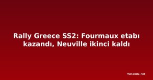 Rally Greece SS2: Fourmaux etabı kazandı, Neuville ikinci kaldı