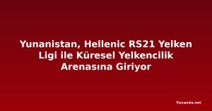 Yunanistan, Hellenic RS21 Yelken Ligi ile Küresel Yelkencilik Arenasına Giriyor