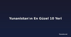 Yunanistan'ın En Güzel 10 Yeri