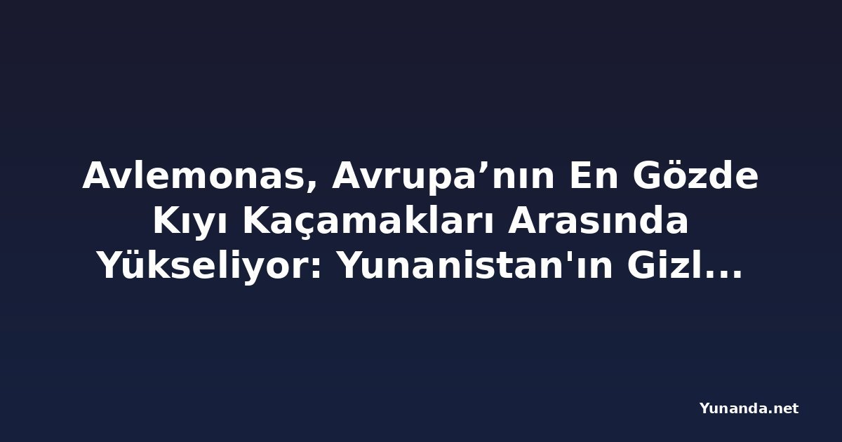 Avlemonas, Avrupa’nın En Gözde Kıyı Kaçamakları Arasında Yükseliyor: Yunanistan'ın Gizli Kythira Köyü Seyahat Ödülü Aldı