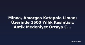 Minoa, Amorgos Katapola Limanı Üzerinde 1500 Yıllık Kesintisiz Antik Medeniyet Ortaya Çıkardı; Gözden Kaçan Bu Kiklad Akropolü Yunanistan'ın En Dikkat Çekici Arkeolojik Zaman Kapsüllerinden Biri Olabilir mi?
